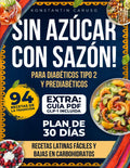Sin Azúcar, Con Sazón: Recetas Latinas Fáciles y Bajas en Carbohidratos para Diabéticos Tipo 2 y Prediabéticos. Adelgaza sin castigos y disfruta los mismos platos junto a tu familia (Spanish Edition) by Konstantin Caruso