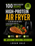 High-Protein Air Fryer Cookbook: 100 Quick and Healthy Recipes for Muscle Building, Weight Loss, and Clean Eating – Chicken, Salmon, Shrimp & More by Logan Hale