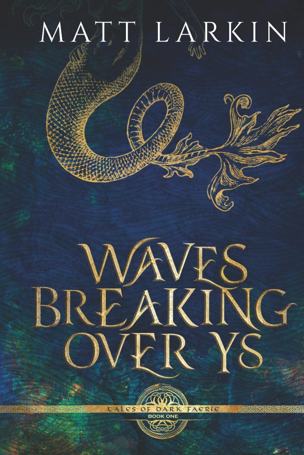 Waves Breaking Over Ys: A Little Mermaid Retelling (Tales of Dark Faerie) by Matt Larkin