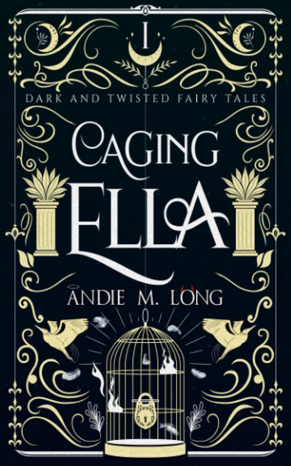 Caging Ella (Dark and Twisted Fairy Tales) by Andie M. Long