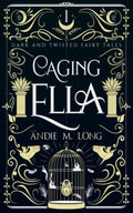 Caging Ella (Dark and Twisted Fairy Tales) by Andie M. Long