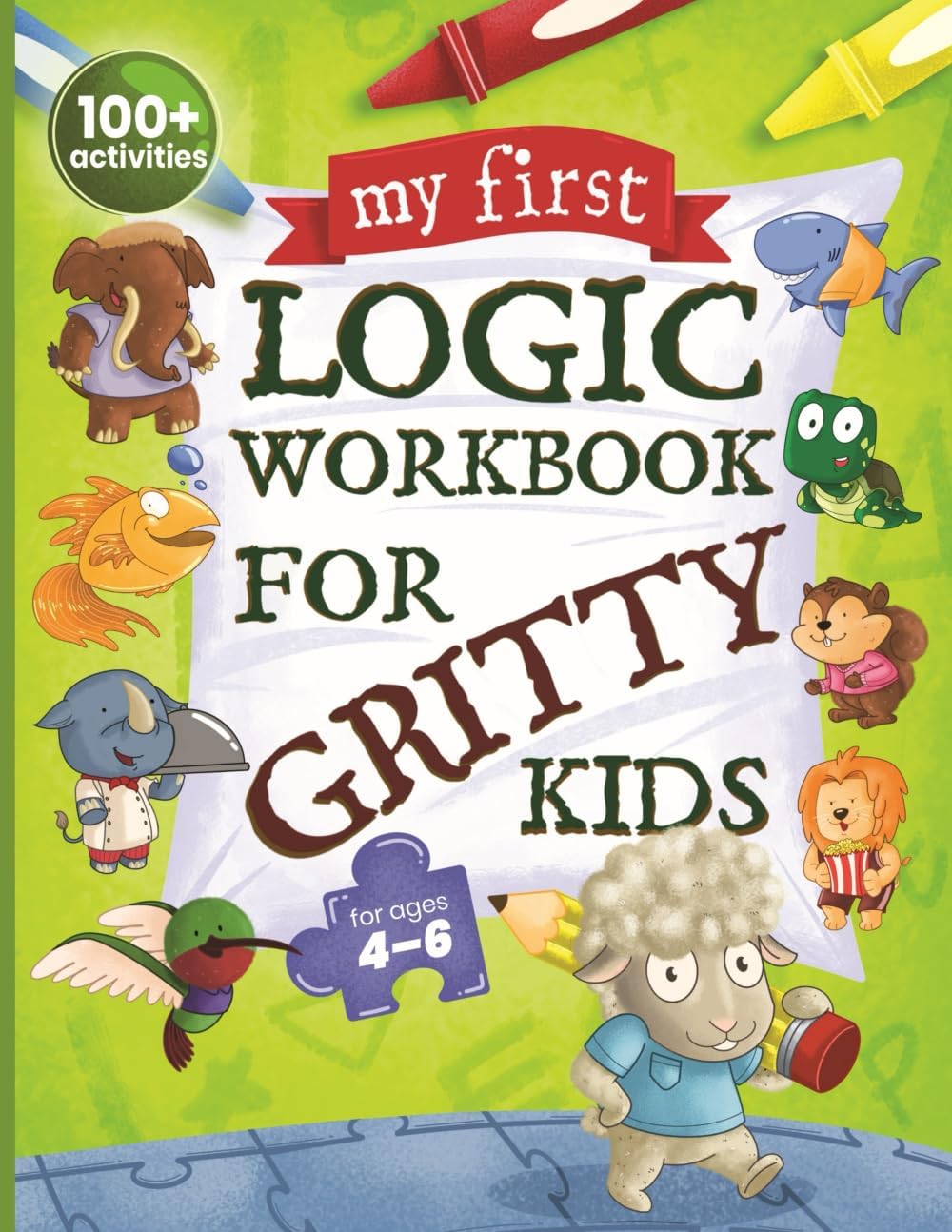 My First Logic Workbook for Gritty Kids: Spatial Reasoning, Math Puzzles, Logic Problems, Focus Activities. (Develop Problem Solving, Critical Thinking, Analytical & STEM Skills in Kids Ages 4, 5, 6.) by Dan Allbaugh