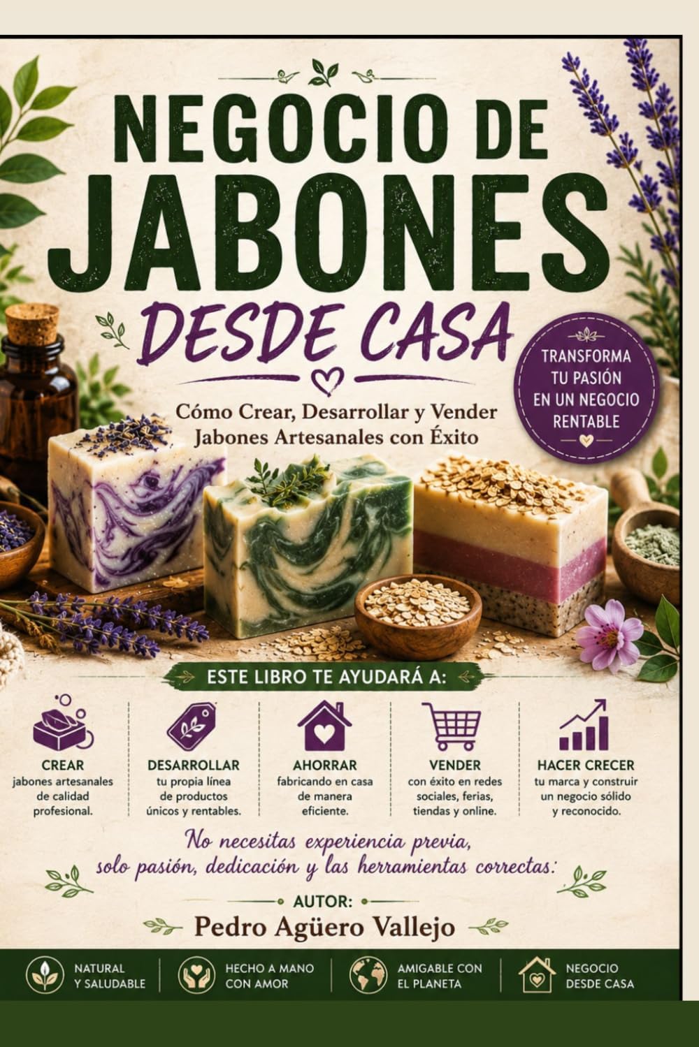 NEGOCIO DE JABONES DESDE CASA: Cómo Crear, Desarrollar y Vender Jabones Artesanales con Éxito (Spanish Edition) by Pedro Agüero Vallejo