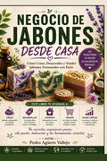 NEGOCIO DE JABONES DESDE CASA: Cómo Crear, Desarrollar y Vender Jabones Artesanales con Éxito (Spanish Edition) by Pedro Agüero Vallejo
