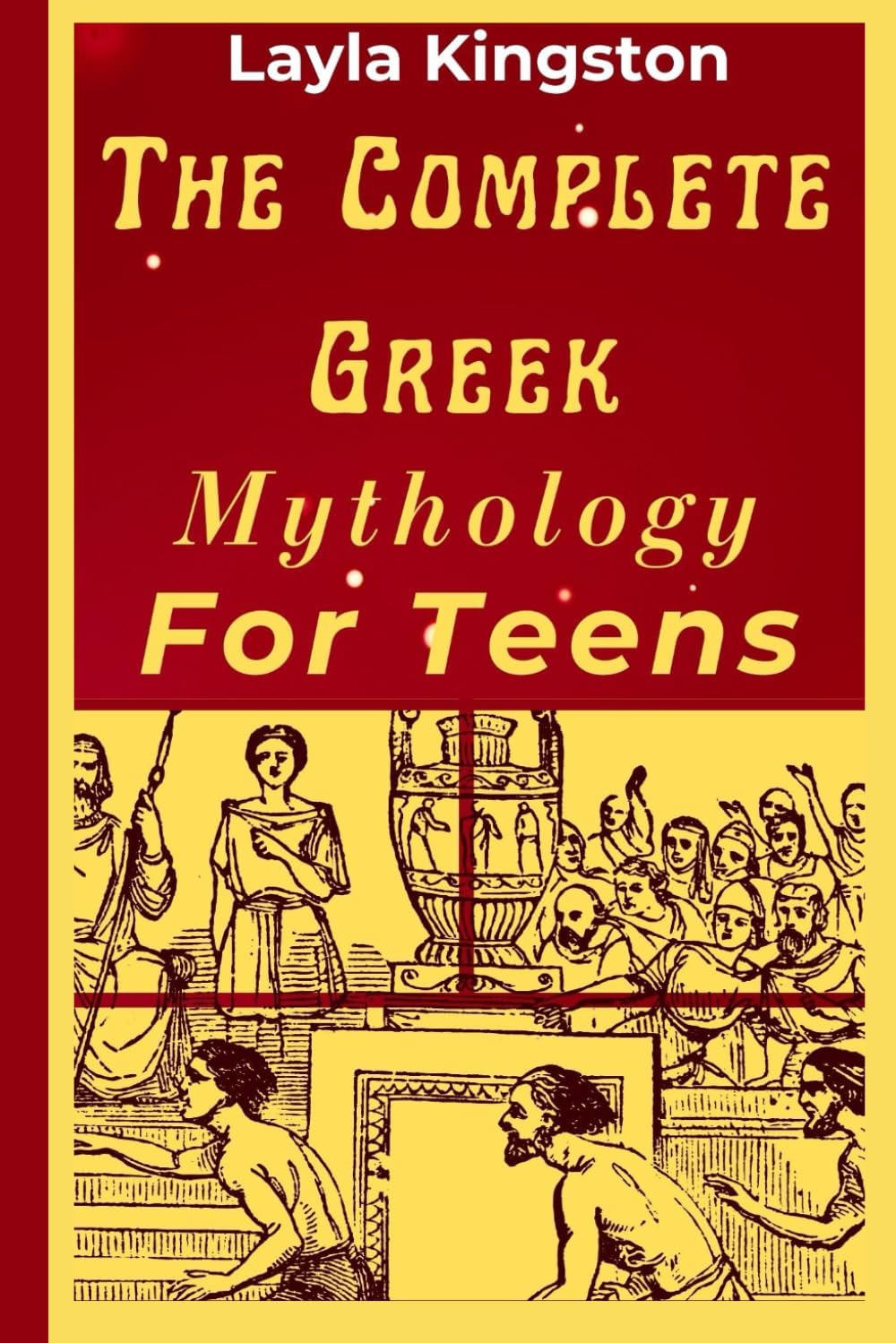 The Complete Greek Mythology for Teens by Layla Kingston