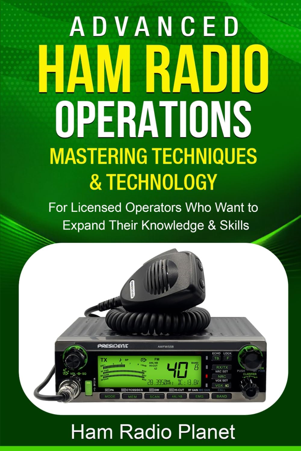 Advanced Ham Radio Operations: Mastering Techniques and Technology: For Licensed Operators Who Want to Expand Their Knowledge and Skills by Ham Radio Planet