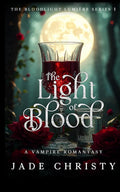The Light of Blood: A Vampire Romantasy (The Bloodlight Lumière Series) by Jade Christy