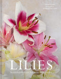 Lilies: Beautiful varieties for home and garden by Naomi Slade