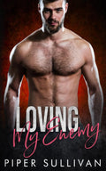 Loving My Enemy: An Enemies to Lovers Romance (Small Town Protectors) by Piper Sullivan