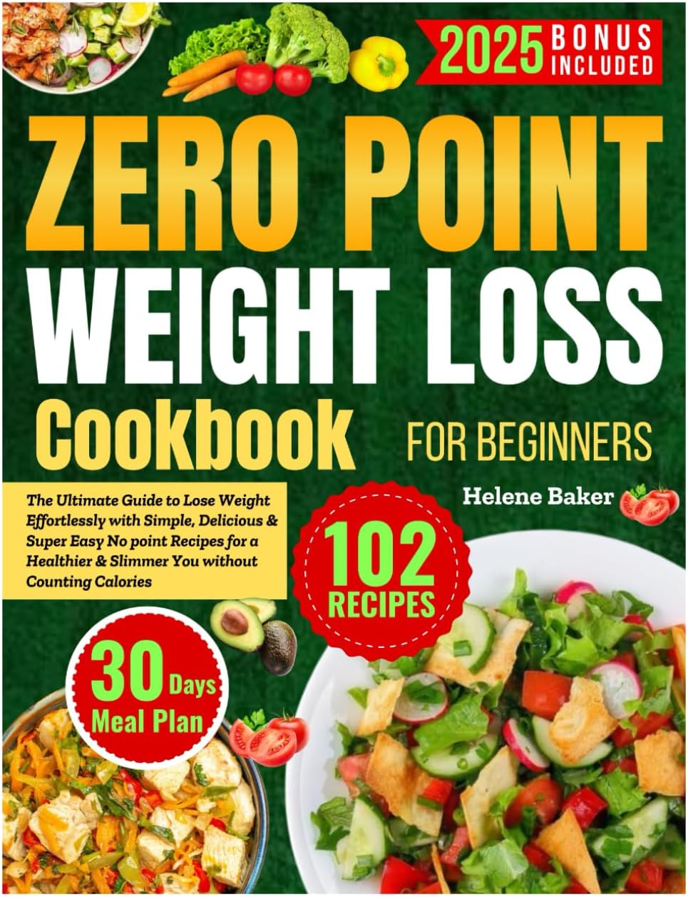 Zero Point Weight Loss Cookbook for Beginners: The Ultimate Guide to Lose Weight Effortlessly with Simple Delicious & Super Easy No Point Recipes for ... Counting Calories and a 30 Day Meal Plan by Helene Baker