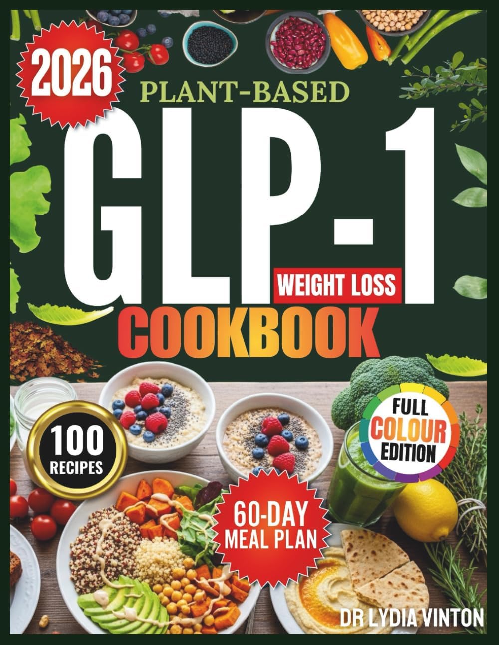 PLANT-BASED GLP-1 WEIGHT LOSS COOKBOOK: 100 Easy, Gut-Friendly, High-Protein, Low-Carb Vegan Recipes to Stabilize Blood Sugar, Improve A1C & Maintain Muscle With a 60-Day Appetite Control Meal Plan by DR. LYDIA VINTON
