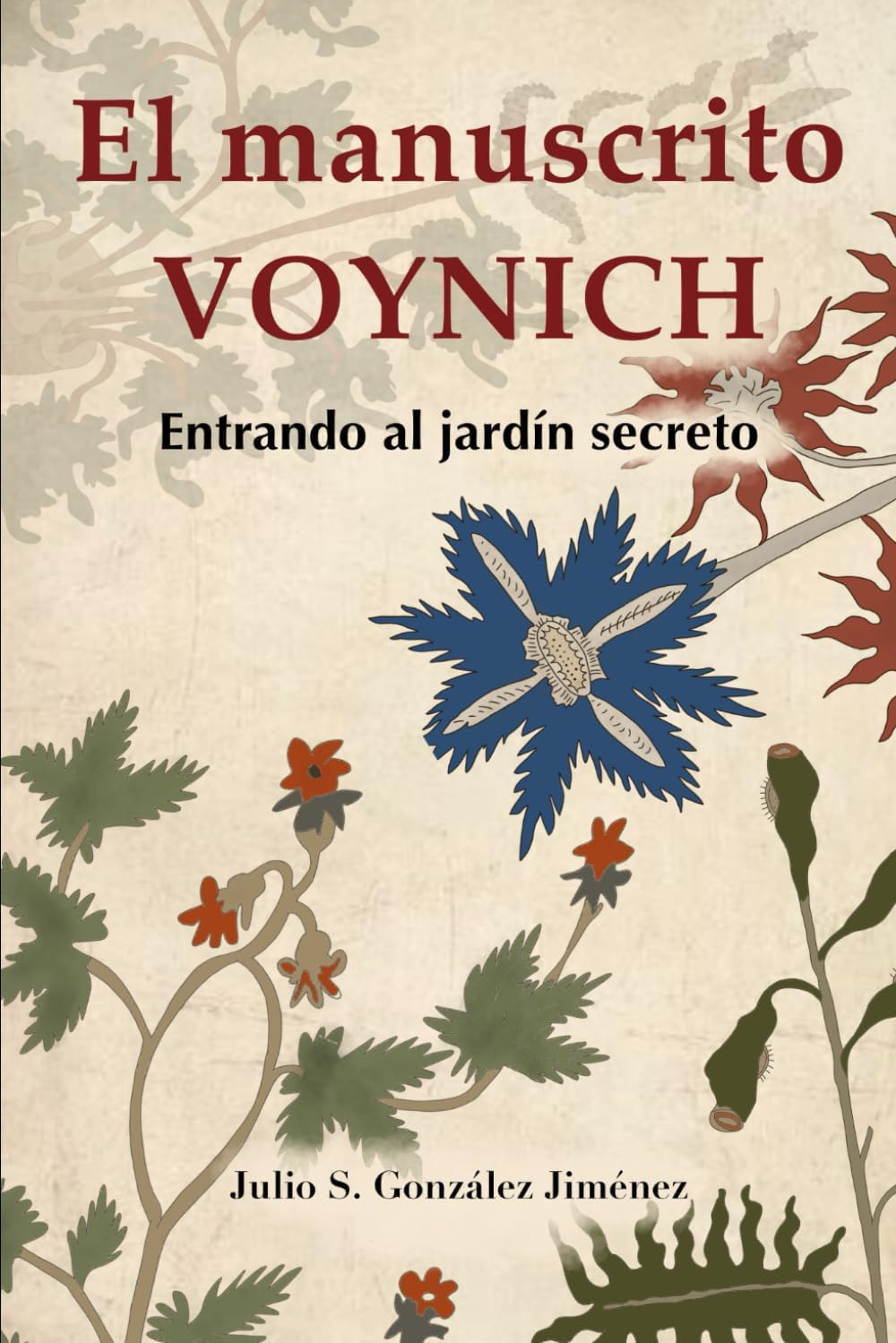 El Manuscrito Voynich: Entrando al Jardín Secreto: Memoria y Ritmo en el Código Herbal (Incunables Singulares de Europa) (Spanish Edition) by Julio Santiago Gonzalez Jimenez