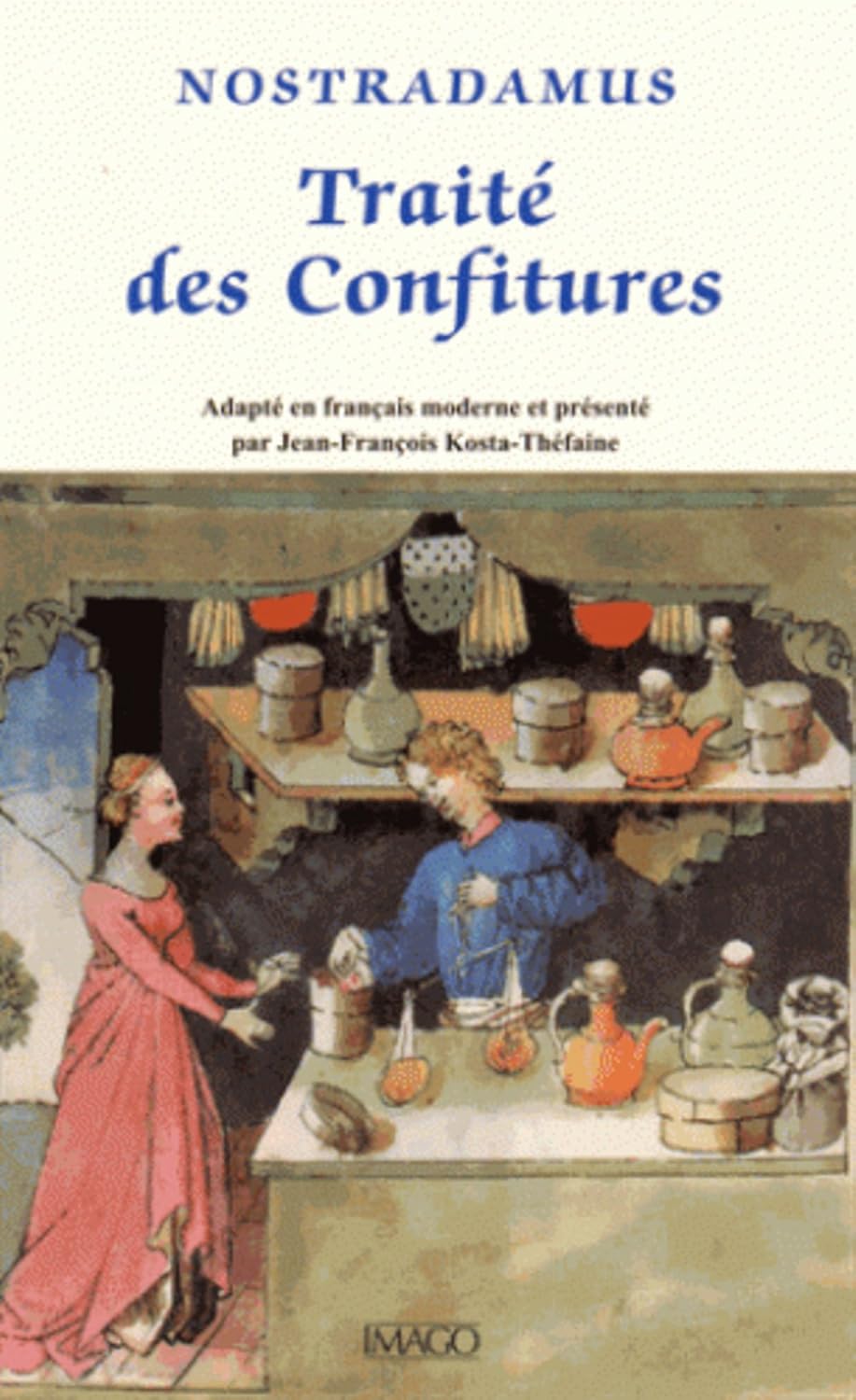 Traité des confitures: Adapté en français moderne et présenté par Jean-François Kosta-Théfaine by Nostradamus