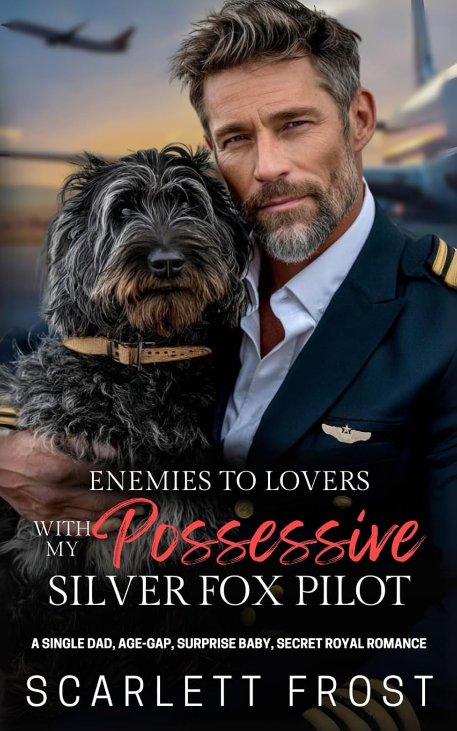 ENEMIES TO LOVERS WITH MY POSSESSIVE SILVER FOX PILOT: A Single Dad, Age-Gap, Surprise Baby, Secret Royal Romance by SCARLETT FROST