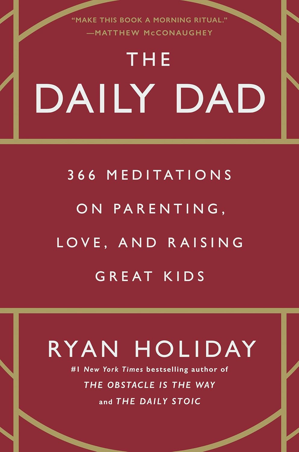 The Daily Dad: 366 Meditations on Parenting, Love, and Raising Great Kids by Ryan Holiday