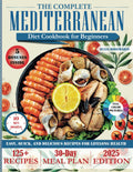 THE COMPLETE MEDITERRANEAN DIET COOKBOOK FOR BEGINNERS: Over 125 Easy, Quick, and Delicious Recipes with a 30-Day Meal Plan for Lifelong Health by Julia Rosemarin