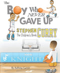 Stephen Curry: The Children's Book: The Boy Who Never Gave Up by Anthony Curcio