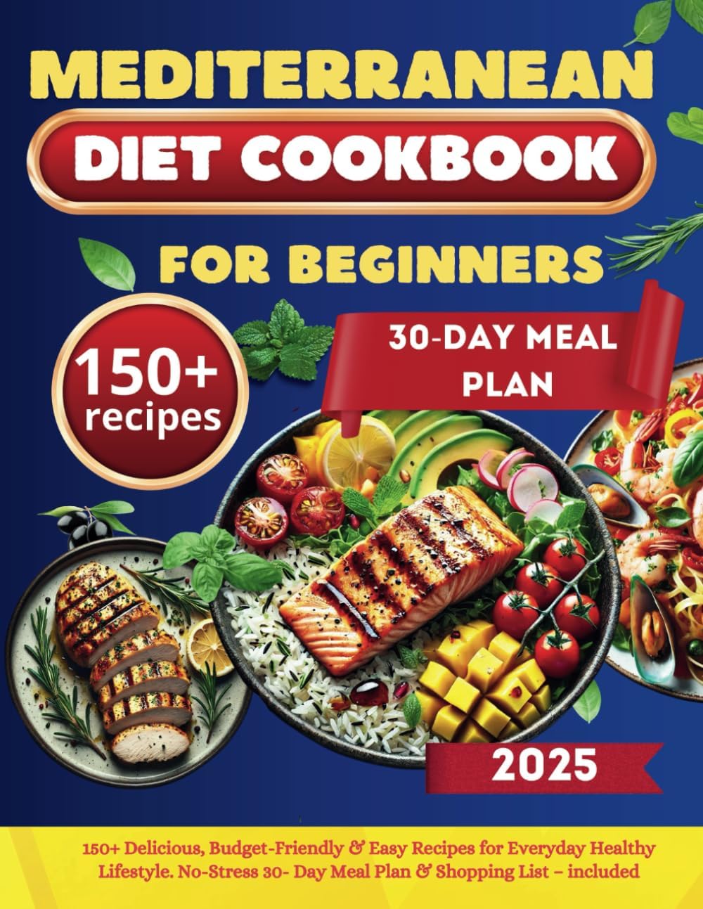 Mediterranean Diet Cookbook for Beginners: 150+ Delicious, Budget-Friendly & Easy Recipes for Everyday Healthy Lifestyle. No-Stress 30- Day Meal Plan & Shopping List – included. by Alice Georgian