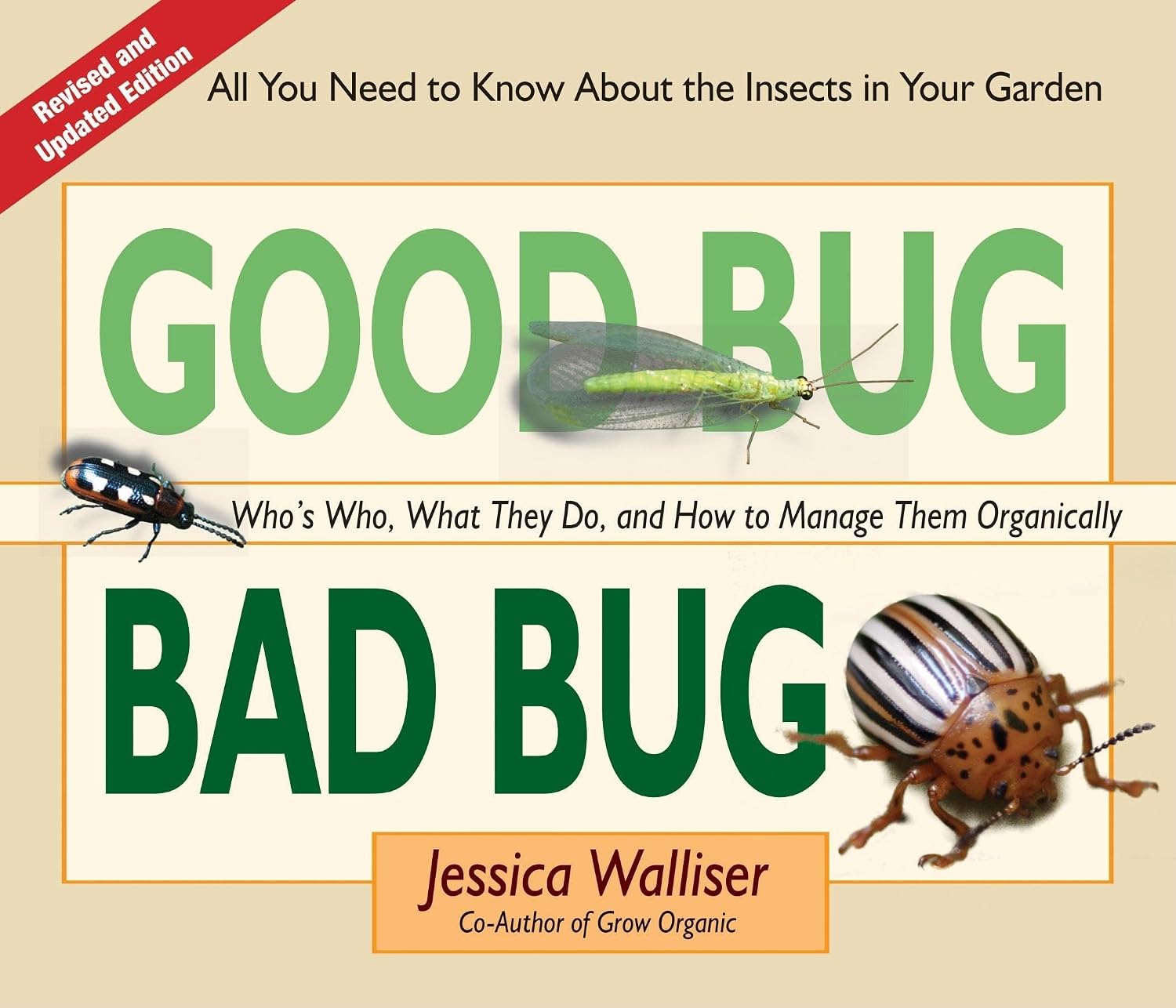 Good Bug Bad Bug: Who's Who, What They Do, and How to Manage Them Organically (All you need to know about the insects in your garden) by Jessica Walliser