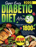 Super Easy Diabetic Diet After 50: A Beginner's Guide to Prediabetes & Type 2 Diabetes with 1800+ Delicious Days of Low-Carb & Low-Sugar Recipes. Includes 30-Day Meal Plan for Building Healthy Habits by Anna C. Mitchell