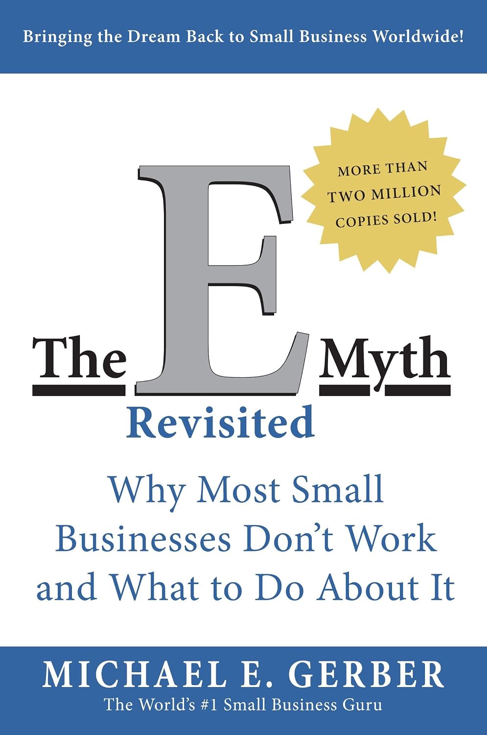 The E-Myth Revisited: Why Most Small Businesses Don't Work and What to Do About It―A Guide to Starting a Business in a Productive and Successful Way by Michael E. Gerber