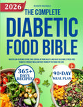 THE COMPLETE DIABETIC FOOD BIBLE: Master Low-Glycemic Eating, Take Control of Your Health, and Enjoy Delicious, Stress-Free Diabetes-Friendly Meals Without Giving Up the Foods You Love. by MANDY NICHOLS