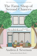 The Farm Shop of Second Chances (Independent Hearts) by Andrea J. Severson