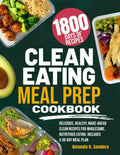 CLEAN EATING MEAL PREP COOKBOOK: Delicious, Healthy, Make-Ahead Clean Recipes for Wholesome, Nutritious Eating. Includes a 30-Day Meal Plan by Amanda K. Sanders