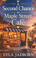 A Second Chance at Maple Street Café: A Small-Town Second Chance Romance by Lyla Jadborn