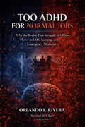 Too ADHD for Normal Jobs: Why the Brains That Struggle in Offices Thrive in EMS, Nursing, and Emergency Medicine by Orlando E. Rivera