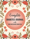 Complete Diabetes Journal with Food and Blood Sugar Log: Daily Blood Sugar Tracker with Nutrition, Exercise, Blood Pressure Tracker and More by Carlos Henry Johnson