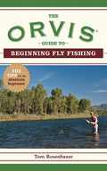 The Orvis Guide to Beginning Fly Fishing: 101 Tips for the Absolute Beginner by Tom Rosenbauer