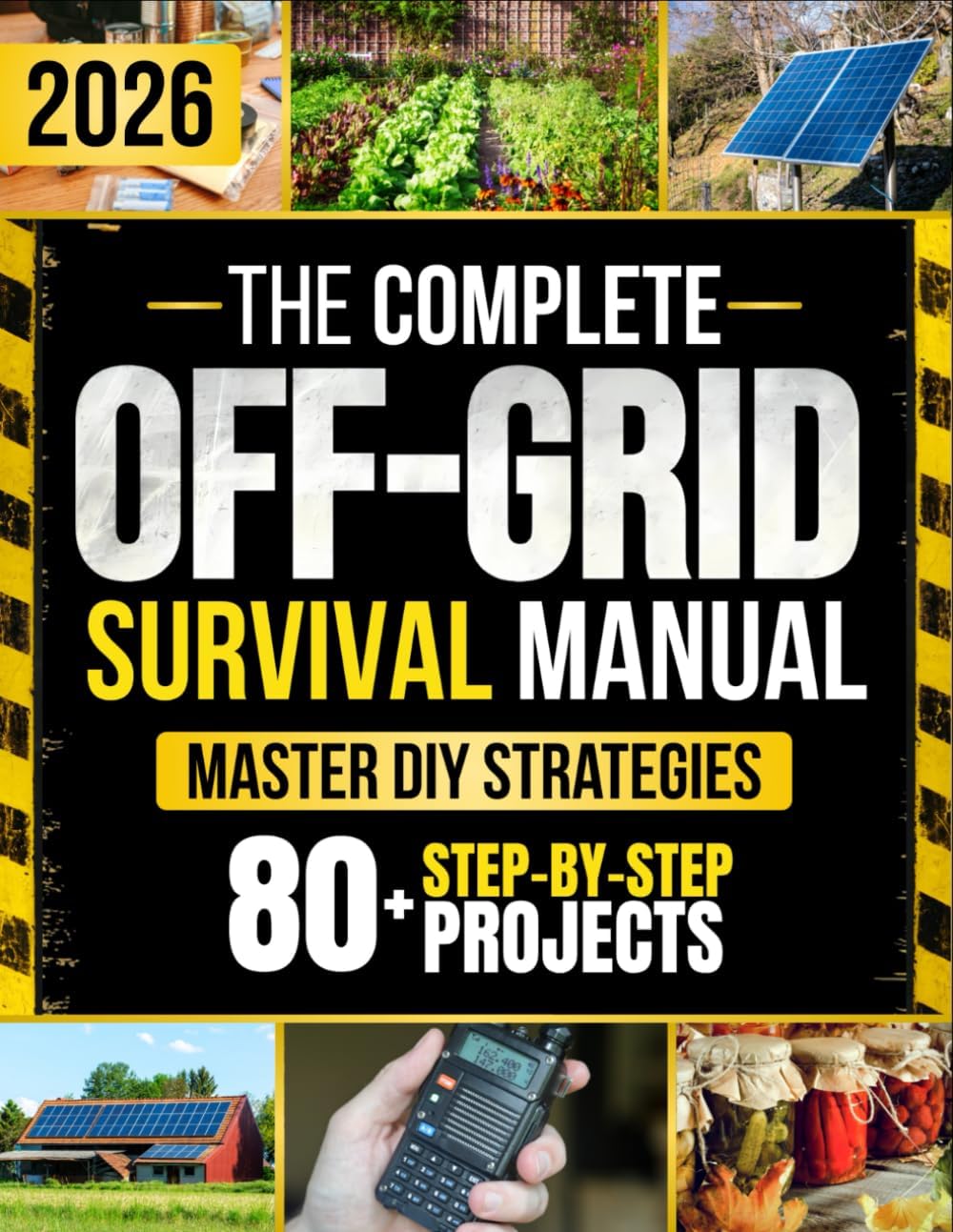 The Complete Off-Grid Survival Manual: Step-by-Step DIY Projects to Gain Freedom, Secure Supplies, Protect Your Home, and Keep Your Loved Ones Safe — Without Expensive Tools or Complex Skills by Ethan J. Whitman