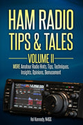 Ham Radio Tips & Tales, Volume II: More Amateur Radio: -Hints, -Tips, -Techniques, -Insights, -Opinions, -Bemusement by Harold (Hal) Kennedy N4GG
