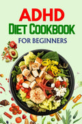 ADHD Diet Cookbook: Wholesome Meals to Promote Focus and Reduce Symptoms | 28 Day Meal Plan by Linda K. Brandon