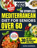 The Effortless Mediterranean Diet for Seniors Over 60: Quick, Healthy and Delicious Recipes with Just 5 Ingredients to Support Brain Health, Reduce Inflammation and Lower Cholesterol Naturally by Elena Marinos