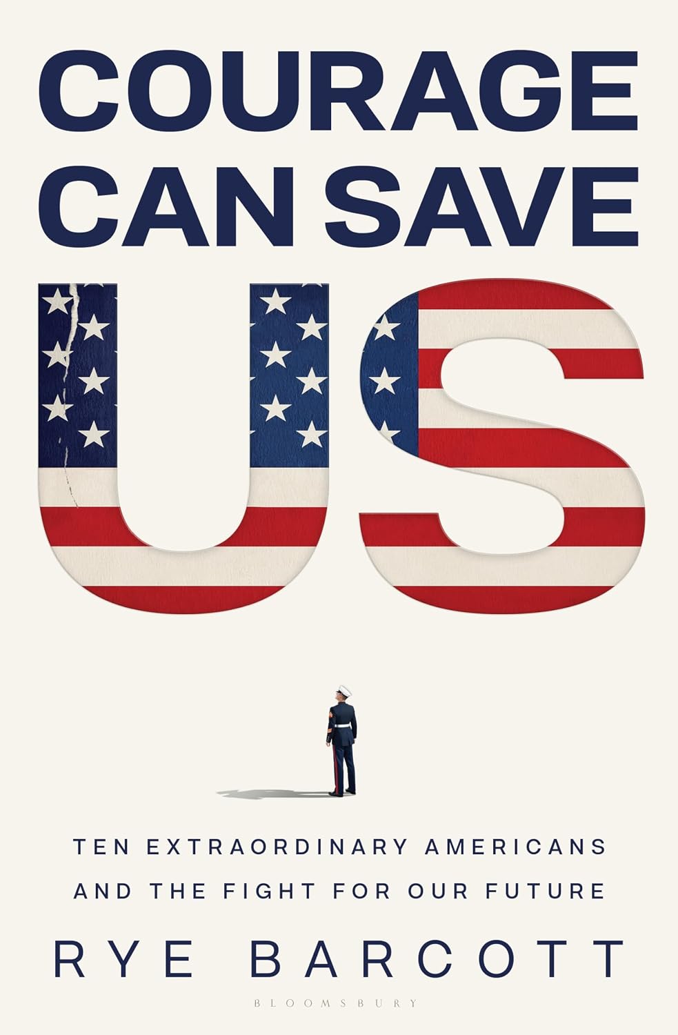 Courage Can Save Us: Ten Extraordinary Americans and the Fight for Our Future by Rye Barcott