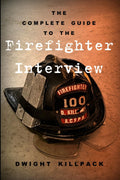 The Complete Guide to the Firefighter Interview by Dwight Killpack