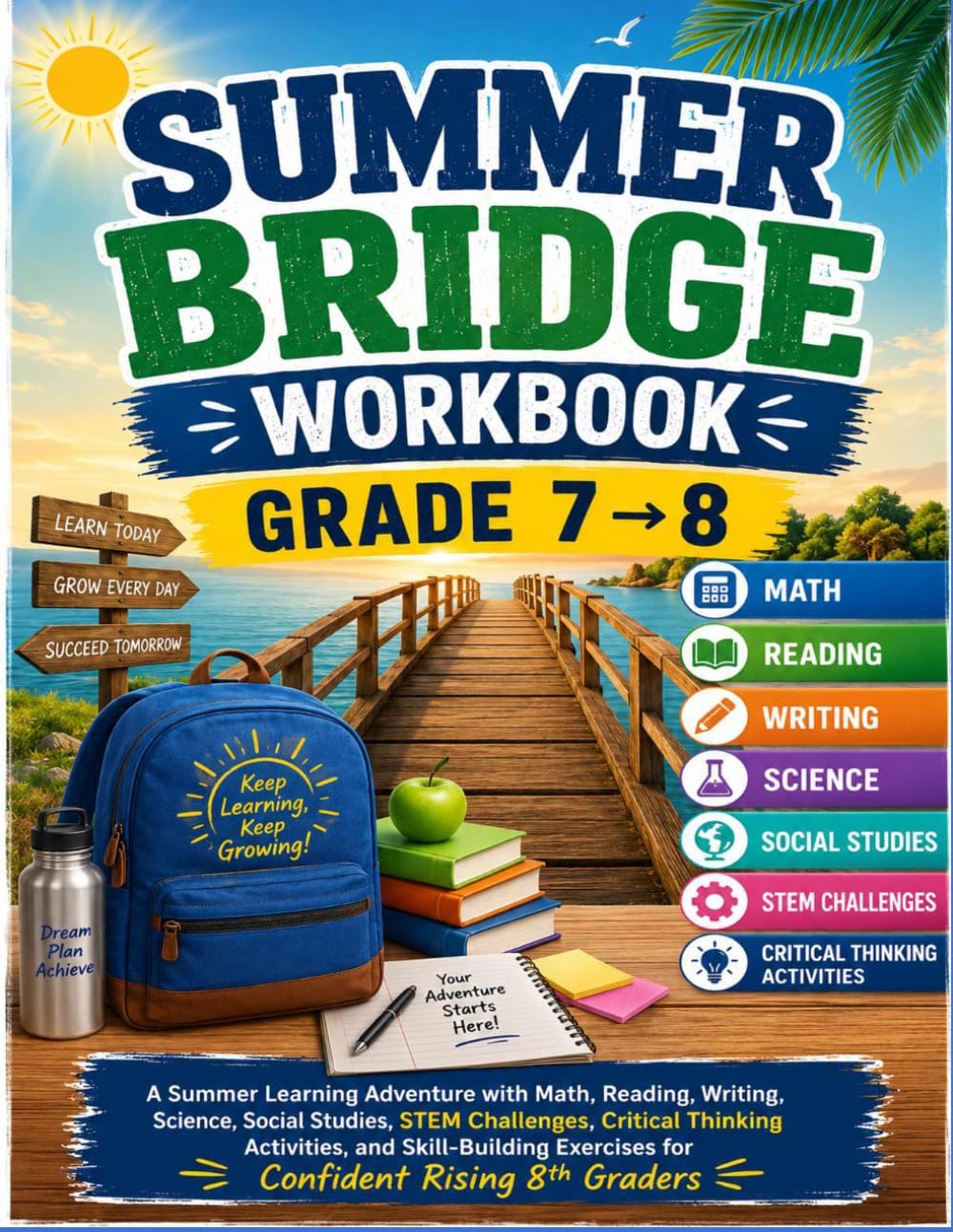 Summer Bridge Workbook Grade 7 to 8: A Summer Learning Adventure with Math, Reading, Writing, Science, Social Studies, STEM Challenges, Critical ... Exercises for Confident Rising 8th Graders by Dr Crawford Allison