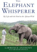 The Elephant Whisperer: My Life with the Herd in the African Wild by Lawrence Anthony