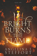 Bright Burns the Flame by Angelina J. Steffort