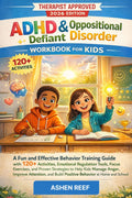 ADHD & Oppositional Defiant Disorder WORKBOOK FOR KIDS (AGED 6-12) 2026: A Fun and Effective Behavior Training Guide with 120+ Activities, Emotional ... to Help Kids Manage Anger, Improve Attention by ASHEN REEF