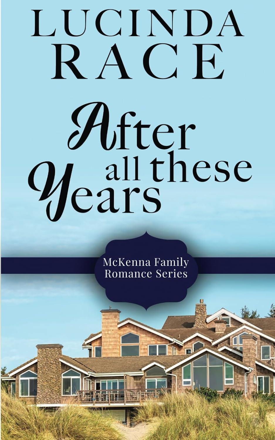 After All These Years: Later in Life Second Chance Romance (A McKenna Family Romance) by Lucinda Race