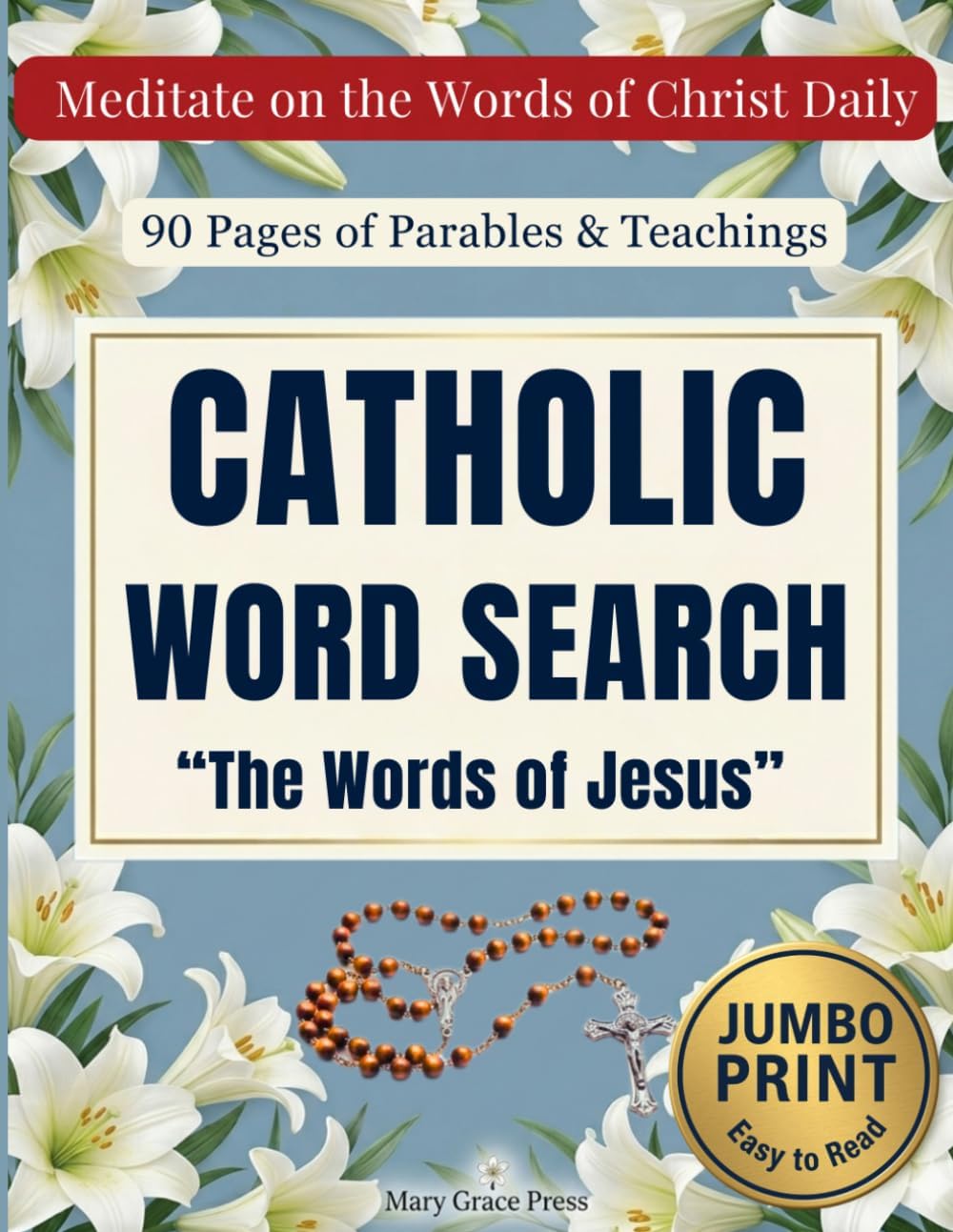 Catholic Word Search Volume 3: The Words of Jesus: 90 Pages of Parables and Teachings for Seniors: Large Print Bible Word Find Book for Catholic ... (Catholic Word Search - Mary Grace Press) by Mary Grace Press