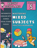 Mastering 5th Grade All Subjects Workbook: All In One Summer Workbook for 5th Graders, Common Core Grade 5 Mixed Subject Workbook: Science, Social ... 10-12 (Bright Scholars Grades 3–6 Collection) by Bright Scholars