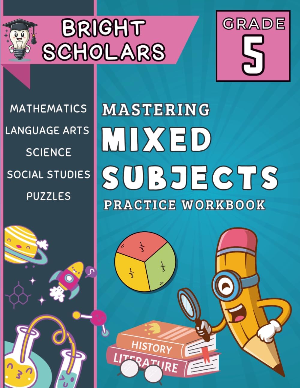 Mastering 5th Grade All Subjects Workbook: All In One Summer Workbook for 5th Graders, Common Core Grade 5 Mixed Subject Workbook: Science, Social ... 10-12 (Bright Scholars Grades 3–6 Collection) by Bright Scholars