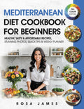 Mediterranean Diet Cookbook For Beginners: Healthy, Tasty & Affordable Recipes, Stunning Photos, Quick Tips & Weekly Planner (Healthy and Quick Cooking Collection) by Rosa James