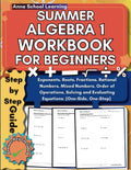 Summer Algebra 1 Workbook For Beginners: with Solving and Evaluating One-Step and One-Side Equations, PEMDAS, Fractions, and Mixed Numbers Skills: ... Workbook with Answers (Summer Math Workbooks) by Anna School Learning