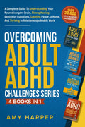Overcoming Adult ADHD Challenges Series - 4 Books in 1: A Complete Guide To Understanding Your Neurodivergent Brain, Strengthening Executive ... And Thriving In Relationships And At Work by Amy Harper
