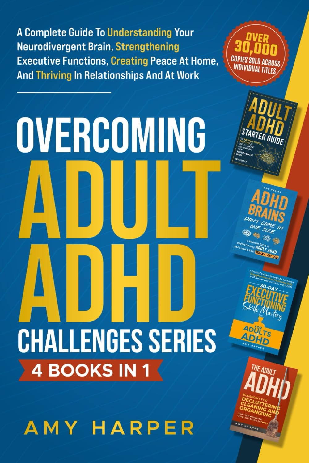 Overcoming Adult ADHD Challenges Series - 4 Books in 1: A Complete Guide To Understanding Your Neurodivergent Brain, Strengthening Executive ... And Thriving In Relationships And At Work by Amy Harper